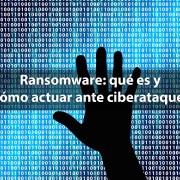 Ransomware: qué es y cómo actuar ante ciberataques