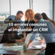 10 errores comunes al implantar un CRM